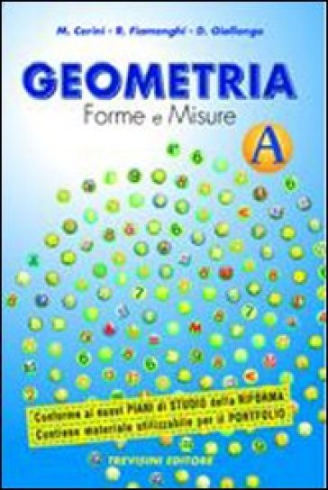 Geometria. Forme e misure. Vol. A. Per la Scuola media. Con espansione online - Maria Angela Cerini - Raul Fiamenghi - Donatella Giallongo