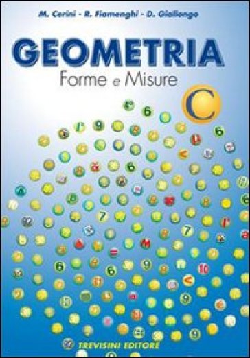 Geometria. Forme e misure. Vol. C. Per la Scuola media - Maria Angela Cerini - Raul Fiamenghi - Donatella Giallongo