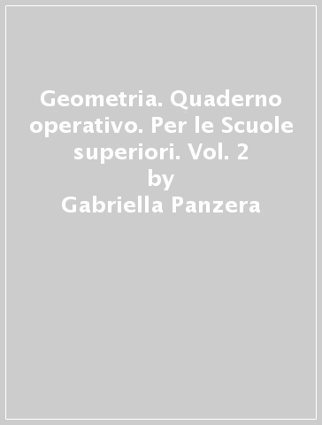 Geometria. Quaderno operativo. Per le Scuole superiori. Vol. 2 - Gabriella Panzera - Anna Calvi