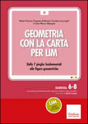 Geometria con la carta per LIM. Dalle 7 pieghe fondamentali alle figure geometriche. CD-ROM