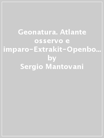 Geonatura. Atlante osservo e imparo-Extrakit-Openbook. Per la Scuola media. Con e-book. Con espansione online. 1. - Sergio Mantovani - Irene Sacchetti