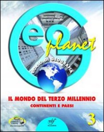 Geoplanet. Per la Scuola media. Con e-book. Con espansione online. 3: Il mondo del terzo millennio: continenti e paesi - Francesco Magni - Antonio Londrillo