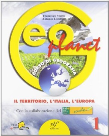 Geoplanet. Con espansione online. Per la Scuola media. 1.Il territorio, l'Italia, l'Europa - Francesco Magni - Antonio Londrillo