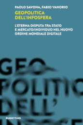 Geopolitica dell infosfera. L eterna disputa tra Stato e mercato/individuo nel Nuovo Ordine Mondiale Digitale