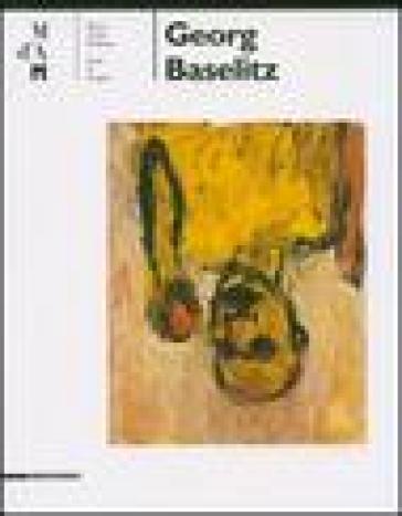 Georg Baselitz. Catalogo della mostra (Lugano 6 maggio-23 settembre 2007). Ediz. italiana e inglese - Rainer M. Mason