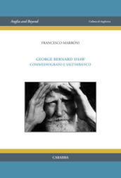 George Bernard Shaw. Commediografo e saltimbanco