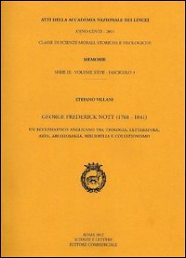 George Frederick Nott (1768-1841). Un ecclesiastico anglicano tra teologia, letteratura, arte, archeologia, bibliofilia e collezionismo. Atti - Stefano Villani