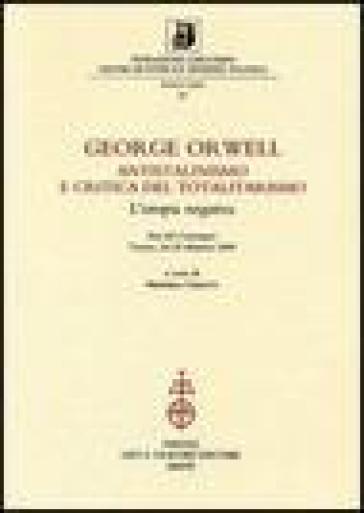 George Orwell. Antistalinismo e critica del totalitarismo. L'utopia negativa. Atti del Convegno (Torino, 24-25 febbraio 2005)