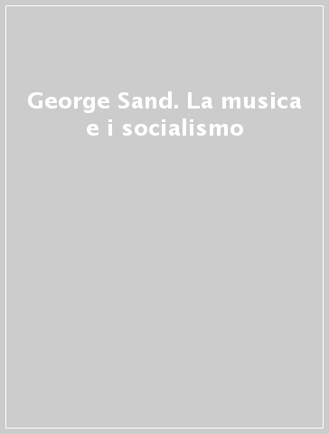 George Sand. La musica e i socialismo