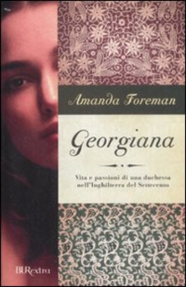 Georgiana. Vita e passioni di una duchessa nell'Inghilterra del Settecento - Amanda Foreman
