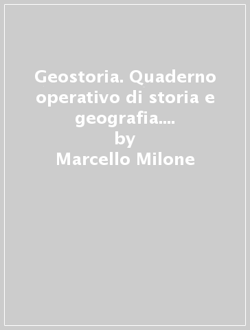 Geostoria. Quaderno operativo di storia e geografia. Per la Scuola elementare. Vol. 2 - Marcello Milone - Martina Milone