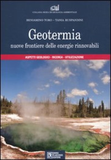 Geotermia. Nuove frontiere delle energie rinnovabili - Beniamino Toro - Tania Ruspandini