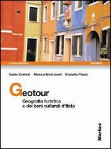 Geotour. Geografia turistica e dei beni culturali d'Italia. Per gli Ist. tecnici e per gli Ist. professionali. Con CD-ROM - Guido Corradi - Monica Morazzoni - Brunella Pisani