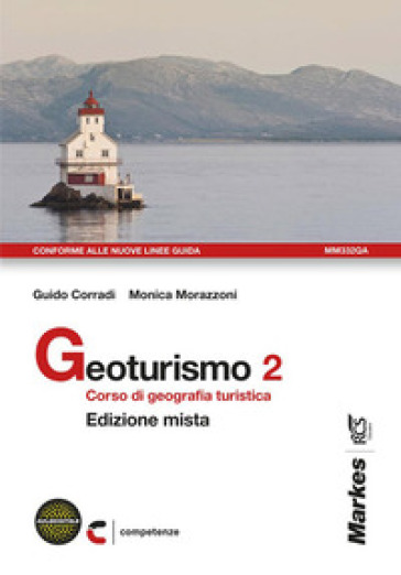 Geoturismo. Corso di geografia turistica. Per le Scuole superiori. Con espansione online. Vol. 2 - Guido Corradi - Monica Morazzoni