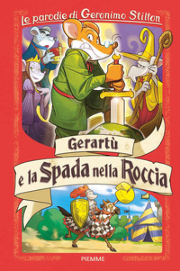 Gerartù e la spada nella roccia. Le parodie di Geronimo Stilton - Geronimo Stilton