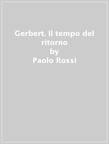 Gerbert. Il tempo del ritorno - Paolo Rossi
