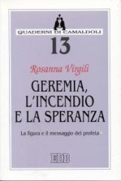 Geremia, l incendio e la speranza. La figura e il messaggio del profeta