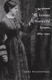 German Women for Empire, 1884-1945