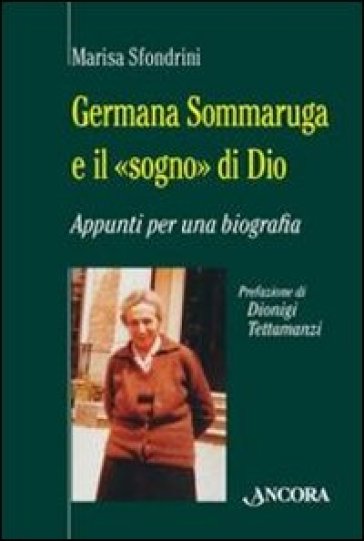 Germana Sommaruga e il «sogno» di Dio. Appunti per una biografia - Marisa Sfondrini