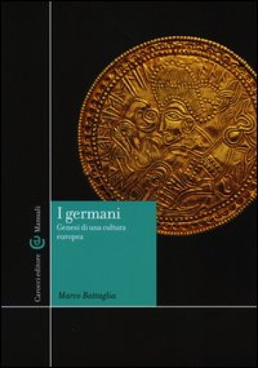 I Germani. Genesi di una cultura europea - Marco Battaglia