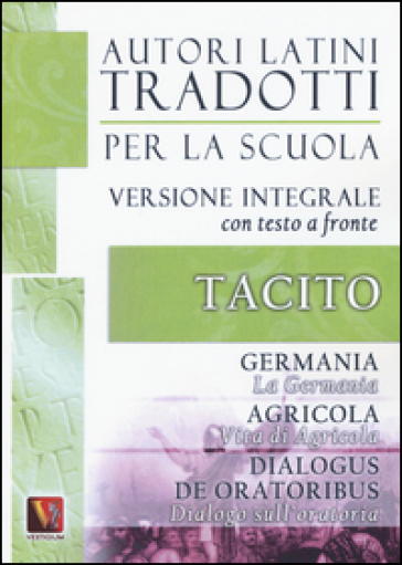 La Germania. Vita di Agricola. Dialogo sull'oratoria-Germania. Agricola. Dialogus de oratoribus. Testo latino a fronte. Ediz. integrale - Publio Cornelio Tacito