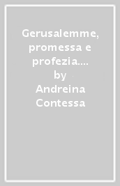 Gerusalemme, promessa e profezia. Il significato escatologico di Gerusalemme nell arte ebraica e cristiana