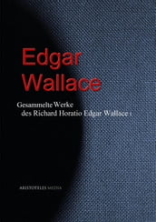 Gesammelte Werke des Richard Horatio Edgar Wallace (Edgar Wallace)