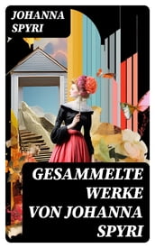 Gesammelte Werke von Johanna Spyri