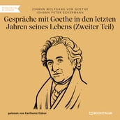 Gespräche mit Goethe in den letzten Jahren seines Lebens - Zweiter Teil (Ungekürzt)