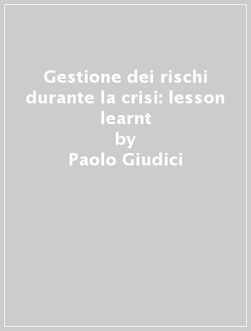 Gestione dei rischi durante la crisi: lesson learnt - Paolo Giudici