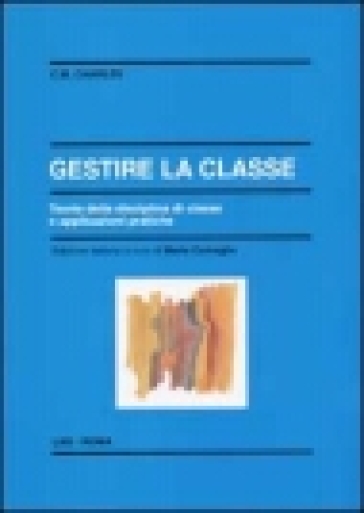 Gestire la classe. Teoria della disciplina di classe e applicazioni pratiche - Carol M. Charles