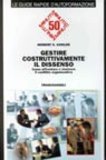 Gestire costruttivamente il dissenso. Come affrontare e risolvere il conflitto organizzativo - Herbert S. Kindler