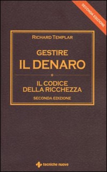 Gestire il denaro. Il codice della ricchezza - Richard Templar