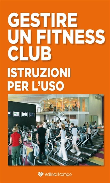 Gestire un Fitness Club - Editrice Il Campo