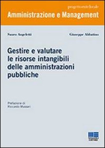 Gestire e valutare le risorse intangibili delle amministrazioni pubbliche - Giuseppe Abbatino - Sauro Angeletti
