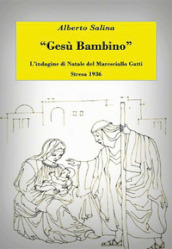 Gesù Bambino. L indagine di Natale del maresciallo Gatti. Stresa 1936