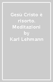 Gesù Cristo è risorto. Meditazioni