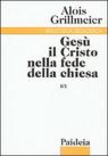 Gesù il Cristo nella fede della Chiesa. 1/1: Dall'Età apostolica al concilio di Calcedonia (451) - Alois Grillmeier