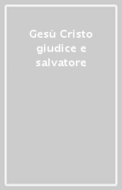 Gesù Cristo giudice e salvatore