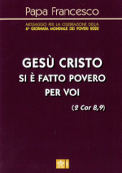 «Gesù Cristo si è fatto povero per voi» (2 Cor 8,9). Messaggio per la celebrazione della 6a Giornata mondiale dei poveri 2022