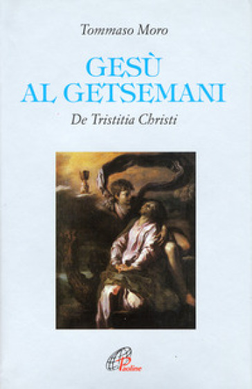 Gesù al Getsemani. De Tristitia Christi - Tommaso Moro