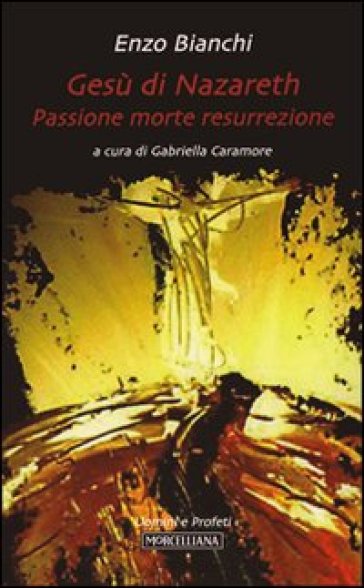 Gesù di Nazareth. Passione morte resurrezione - Enzo Bianchi