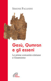 Gesù Qumran e gli Esseni. Le prime comunità cristiane e l essenismo