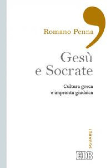 Gesù e Socrate. Cultura greca e impronta giudaica - Romano Penna