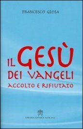 Il Gesù dei Vangeli accolto e rifiutato