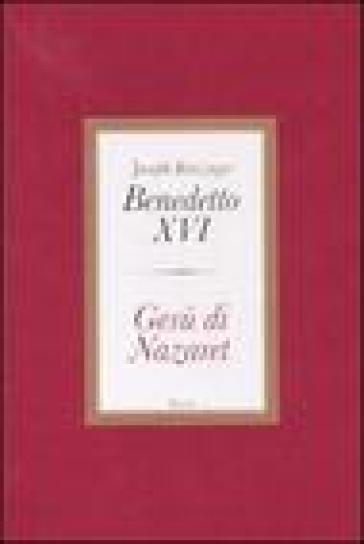 Gesù di Nazaret. Ediz. lusso - Benedetto XVI (Papa Joseph Ratzinger)