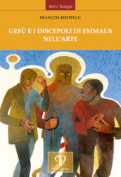 Gesù e i discepoli di Emmaus nell arte. Ediz. illustrata