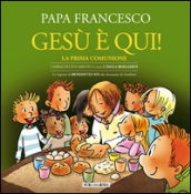 Gesù è qui! La prima comunione. I miracoli eucaristici