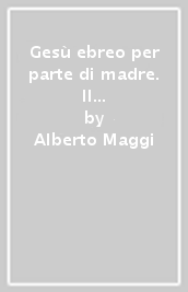 Gesù ebreo per parte di madre. Il Cristo di Matteo