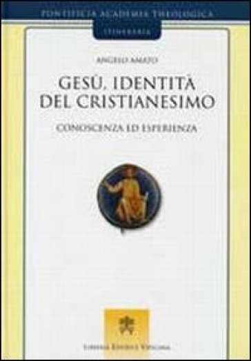 Gesù, identità del cristianesimo. Conoscenza ed esperienza - Angelo Amato